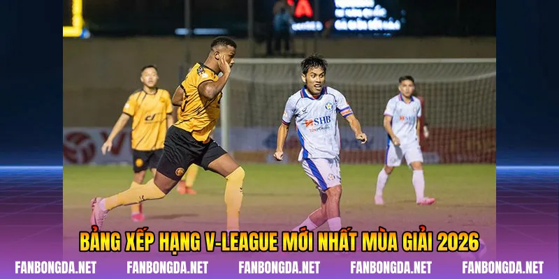 Bảng xếp hạng V-league mới nhất mùa giải 2026