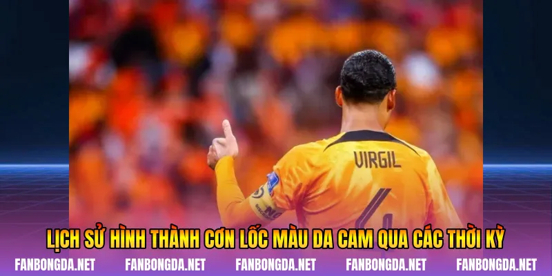 Lịch sử hình thành Cơn Lốc Màu Da Cam qua các thời kỳ