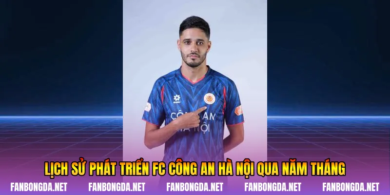 Lịch sử phát triển Fc Công An Hà Nội qua năm tháng