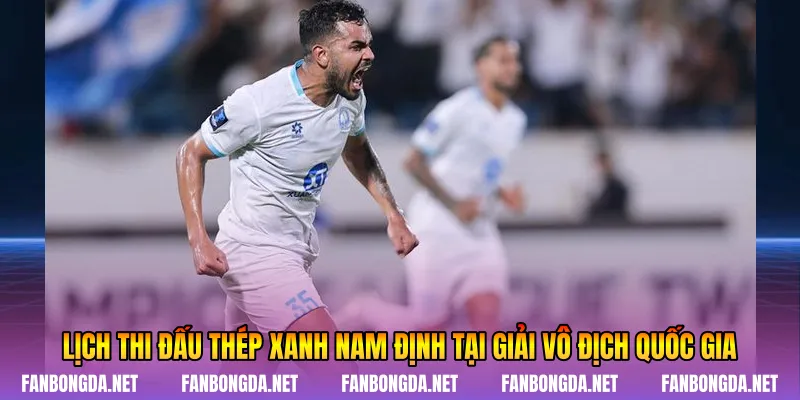 Lịch thi đấu Thép Xanh Nam Định tại giải vô địch quốc gia