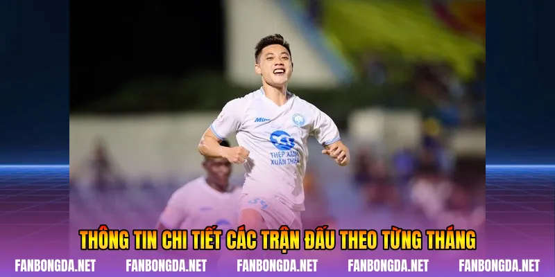 Thông tin chi tiết các trận đấu theo từng tháng