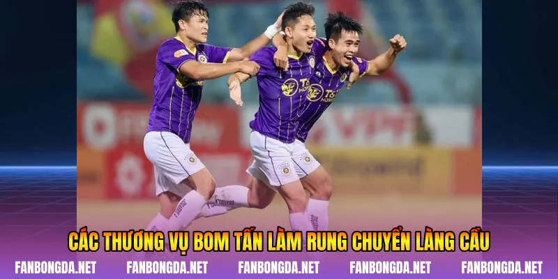 Các thương vụ bom tấn làm rung chuyển làng cầu