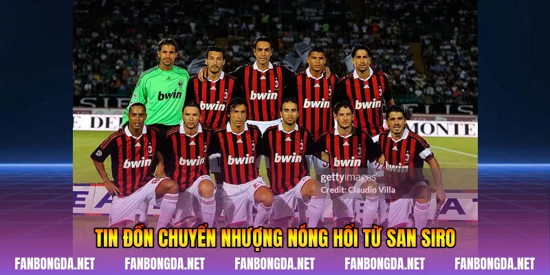 Tin đồn chuyển nhượng nóng hổi từ San Siro